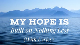 My Hope Is Built On Nothing Less (with lyrics) - The most BEAUTIFUL hymn!