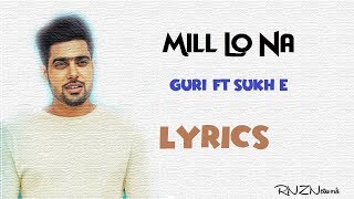 Mill Lo Na Lyrics - Guri Ft. Sukh-E - Latest Punjabi Song 2018