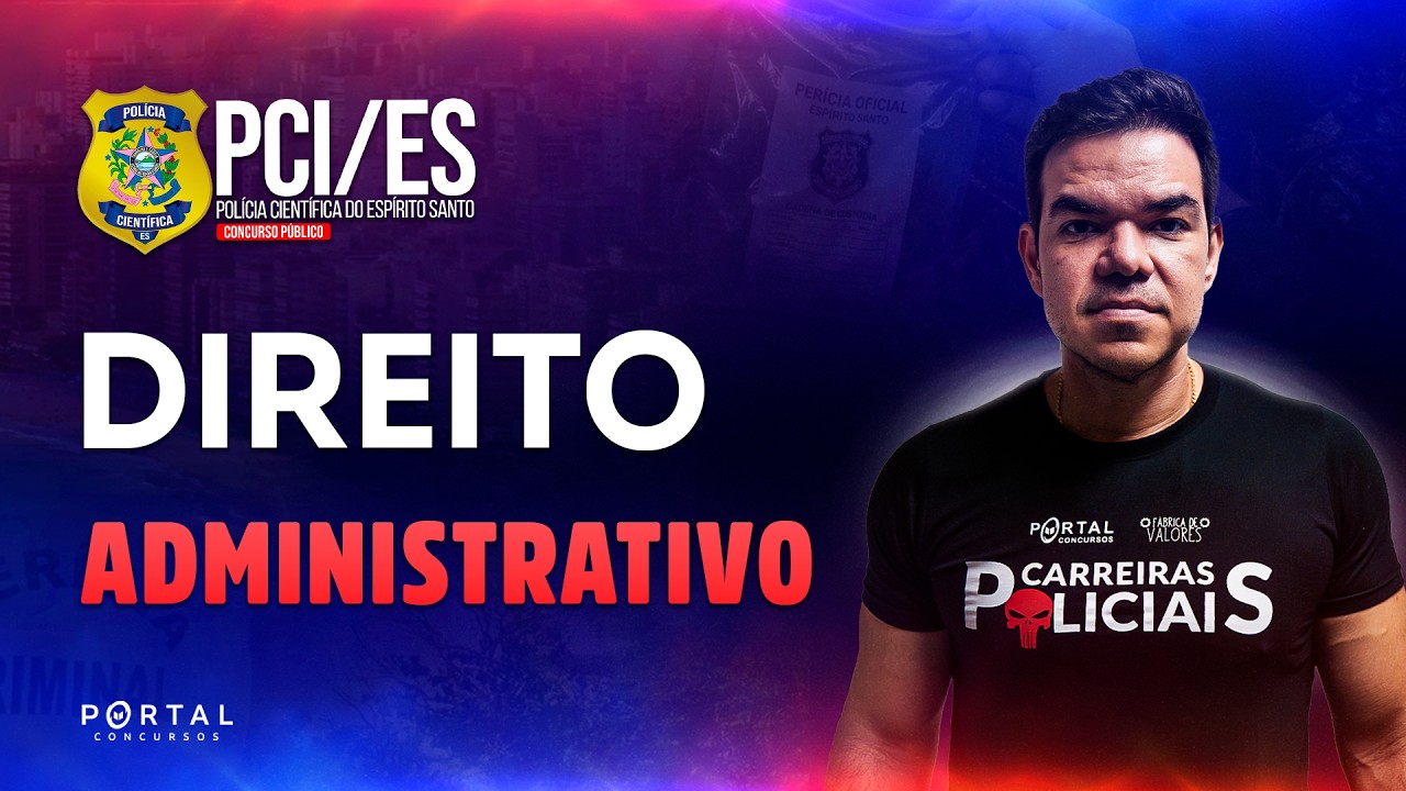 CONCURSO PCI/ES: DIREITO ADMINISTRATIVO | Com o Profº. Vinicius Cavalcante