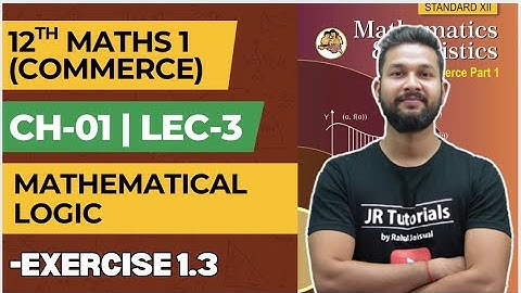 12th Maths 1 Commerce | Chapter 1 | Mathematical Logic | Exercise 1.3 | Lecture 3 | JR College |
