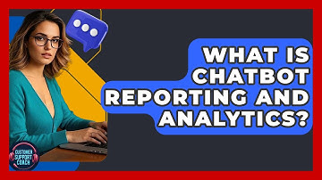 What Is Chatbot Reporting And Analytics? - Customer Support Coach