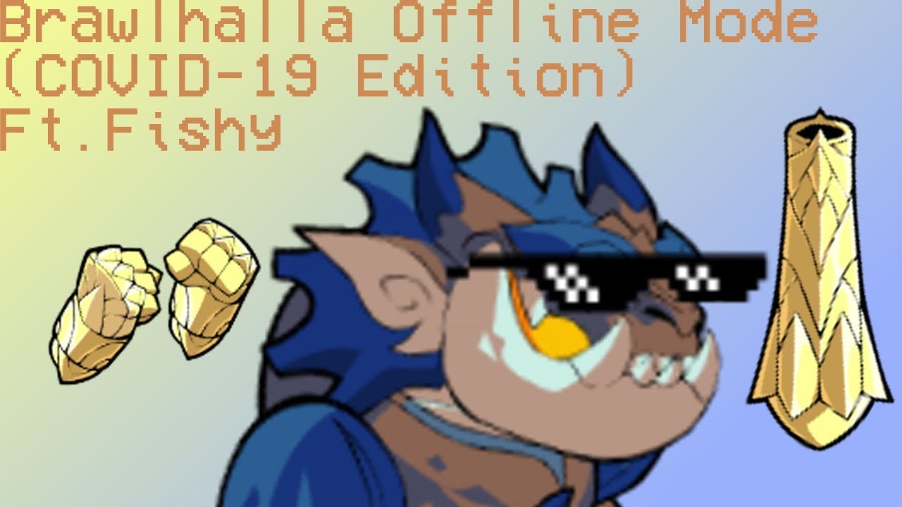 Brawlhalla Offline Mode (COVID-19 Edition) ft.Fishy