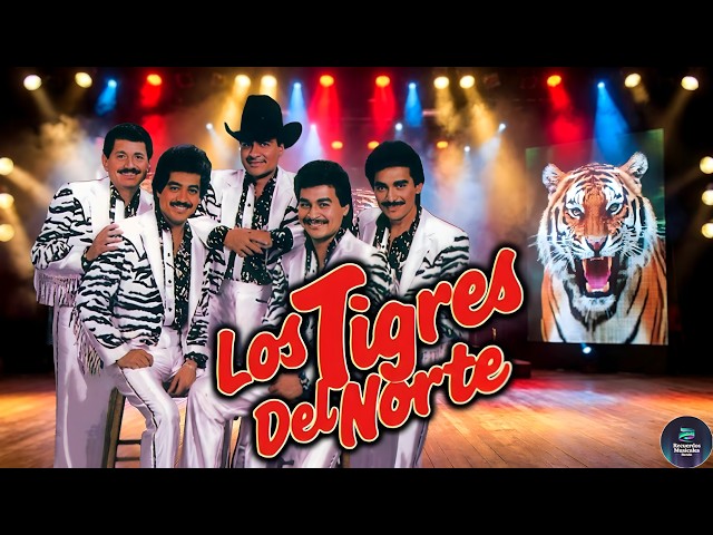 LOS TIGRES DEL NORTE🐯 Puras Canciones Perronas 🔥 Éxitos Legendarios