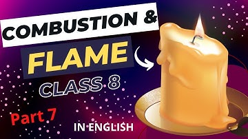 Combustion and Flame |  Class 8 | Chapter 6 Part 7 | Science.