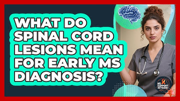 What Do Spinal Cord Lesions Mean For Early MS Diagnosis? - MS Support Network