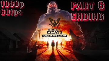 State of Decay 2 Juggernaut Edition - Part 6 Ending (Walkthrough, No Commentary) - (1080p 60fps)