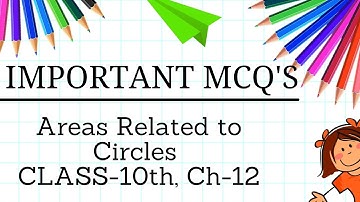 Areas Related to Circles || Class 10th Chapter 12 TERM 1 || 20 MCQ