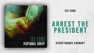 Ice Cube - Arrest The President (Everythangs Corrupt)official audio