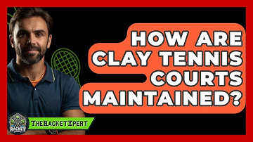 How Are Clay Tennis Courts Maintained? - The Racket Xpert