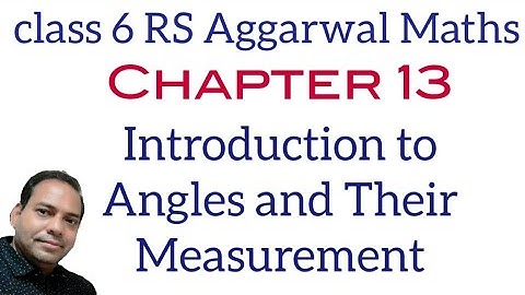 Introduction to Chapter 13 angles and their measurement Class 6 RS Aggarwal Maths