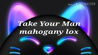 Mahogany LOX - take your man (Lirik)