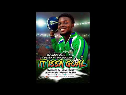 It Issa Goal - DJ Rampage ft Drizilik & Shadow Boxxer
