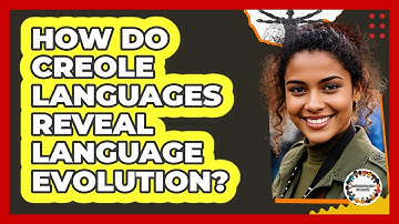 How Do Creole Languages Reveal Language Evolution? - Anthropology Insights