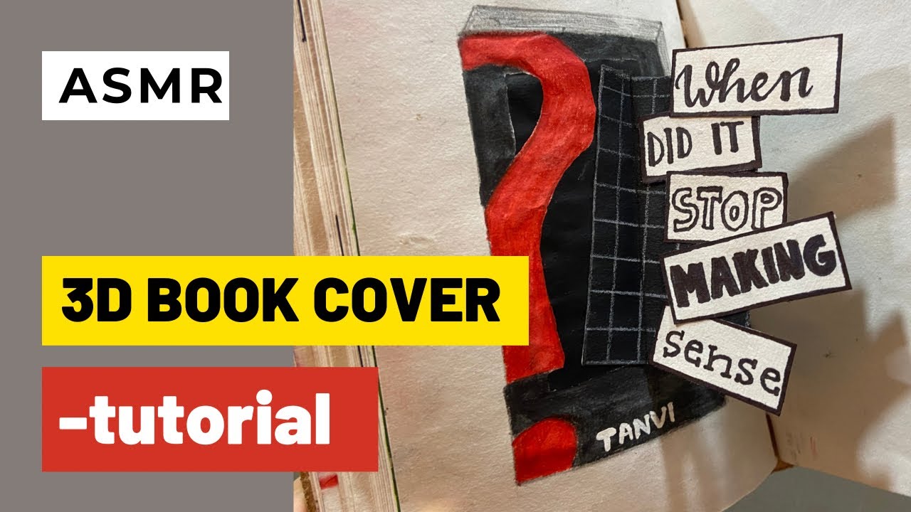 ASMR- “WHEN DID IT STOP MAKING SENSE?” (book cover- tutorial)