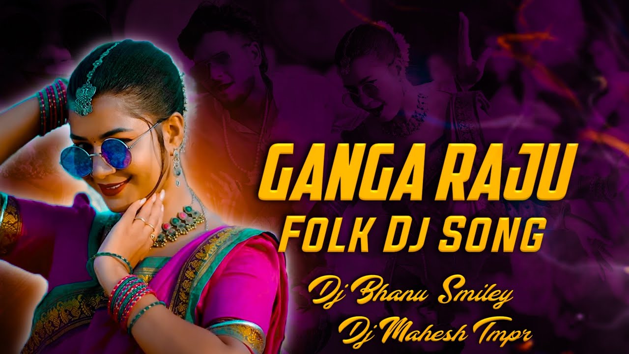 Ganga Raju Folk Dj Song Mix By Dj Bhanu Smiley X Dj Mahesh Tmpr - YouTube