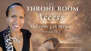 Access Granted🚪Heb 4:16 Series  - Session 4 | Throne 👑 Room