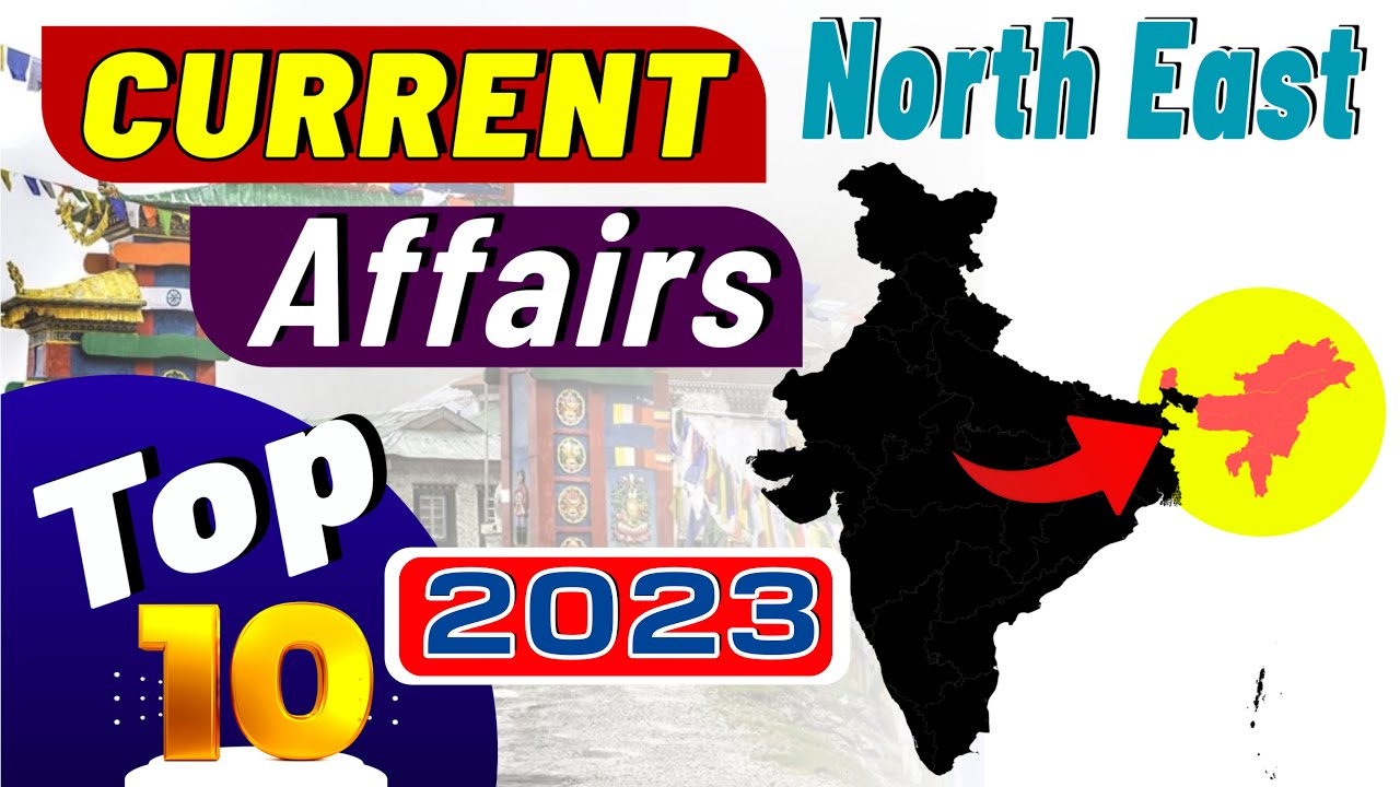 Top 10 most important North East Current Affairs | 2023 💥 उत्तर पूर्वांचल करंट अफेयर्स