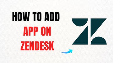 How to Add an App on Zendesk – Full Guide