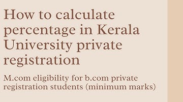 HOW TO CALCULATE PERCENTAGE IN KERALA UNIVERSITY PRIVATE REGISTRATION & ELIGIBILITY FOR M.com(Marks)