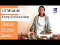 15 Minutes Deep Relaxation Tibetan Singing Bowls Sound Therapy