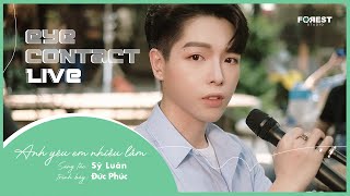 Anh Yêu Em Nhiều Lắm - Đức Phúc | Eye Contact LIVE - 4th Project