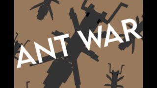 Ant War { Its been so long! }