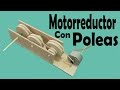 Cómo Hacer Un Motorreductor con Poleas (muy fácil de hacer)