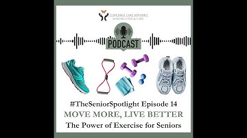 Episode 14- Move More, Live Better: The Power of Exercise for Seniors VIDEO