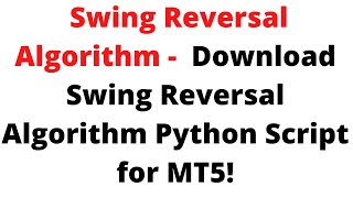 Swing Reversal Algorithm Python Script for MT5