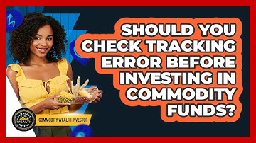 Should You Check Tracking Error Before Investing In Commodity Funds? - Commodity Wealth Investor