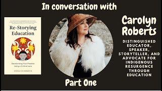 Re-Storying Education Together: Conversation with Carolyn Roberts, Part One