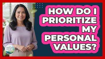 How Do I Prioritize My Personal Values?