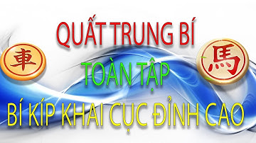 Quất Trung Bí Toàn tập Cục 2 Ván 8 - Bí kíp Khai cuộc Phế Quân công sát mạnh vô đối