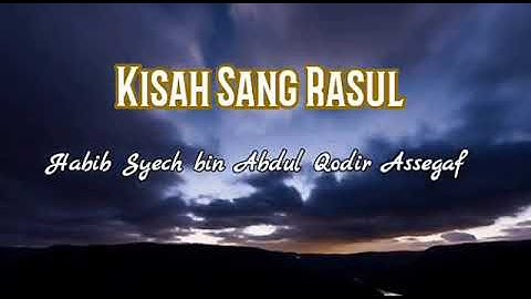 Kisah Sang Rasul - Versi Habib Syech Bin Abdul Qodir Assegaf (Lirik)