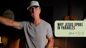 Why Jesus Spoke in Parables | Mark 4:10-12