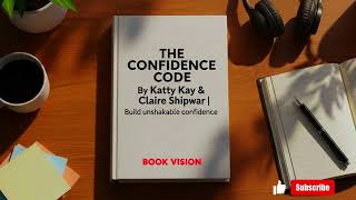 The Confidence Code By Katty Kay & Claire Shipman | Build Unshakable Confidence | Book Vision ✨