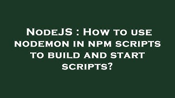 NodeJS : How to use nodemon in npm scripts to build and start scripts?