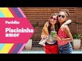  pardia piscininha amor clipe  whadi gama amiga com piscina   livre para ser