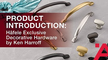 Product Introduction: Häfele Exclusive Decorative Hardware by Ken Harroff