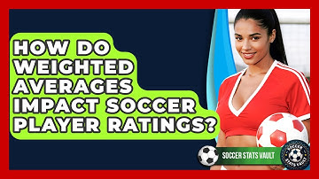 How Do Weighted Averages Impact Soccer Player Ratings? - Soccer Stats Vault