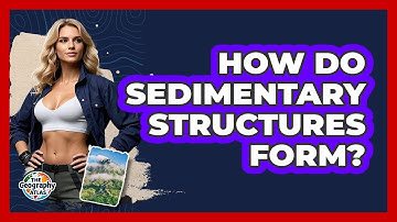 How Do Sedimentary Structures Form? - The Geography Atlas