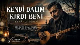 Kendi Dalım Kırdı Beni Efkârlı Türkü Yüreğe İşleyen Anadolu Türküsü