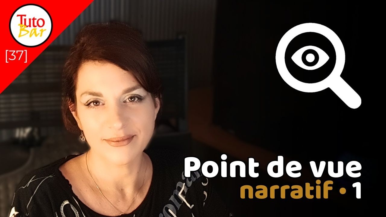 [TutoBar #37] Le point de vue narratif (Partie 1)