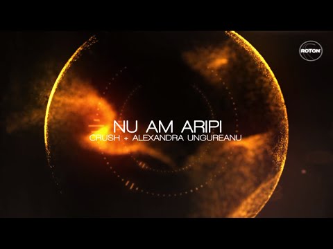 Crush + Alexandra Ungureanu - Nu am aripi