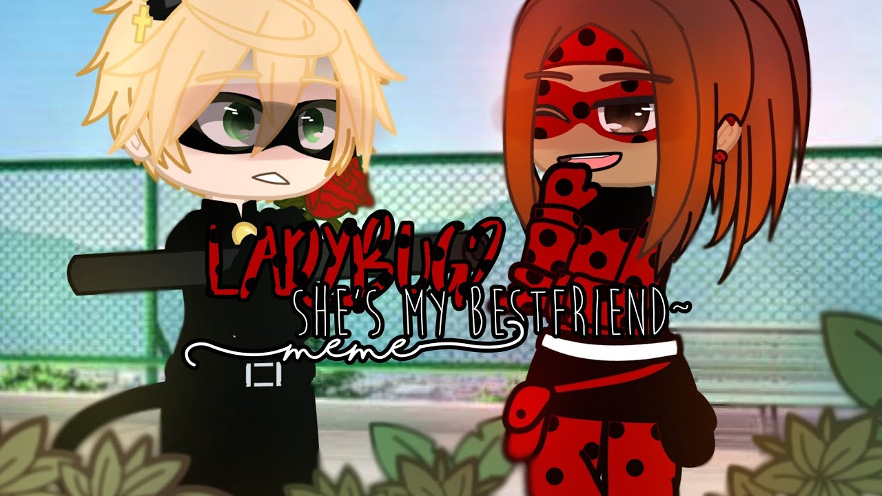 Ladybug? She's my bestfriend {MLB meme} Inspired by KittyCaitlyn YouTube