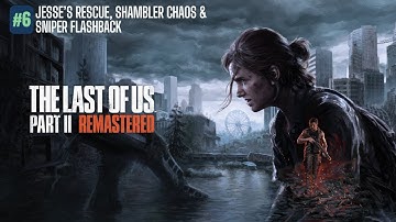 Jesse’s Rescue, Shambler Chaos & Sniper Flashback – The Last of Us Part 2 Remastered #6