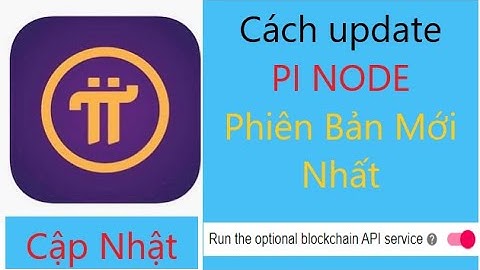 Pi network. Cách cập nhật Pi Node phiên bản mới nhất. Cách cài Pi Node mới.