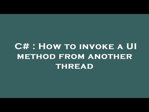 C# : How to invoke a UI method from another thread