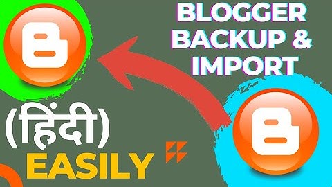 Transfer old blogger to a new blogger | Blogs Post & Pages Backup