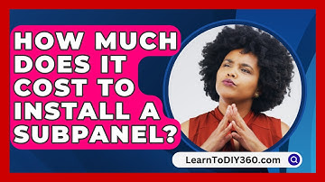 How Much Does It Cost to Install a Subpanel? - LearnToDIY360.com